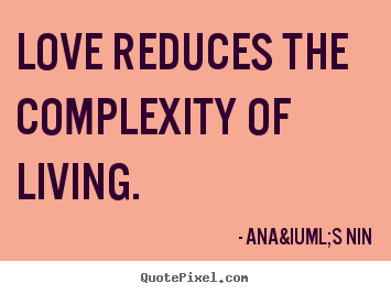 Design poster quotes about love - Love reduces the complexity of living.