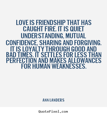 Quote about love - Love is friendship that has caught fire. it..