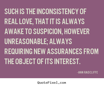 Quotes about love - Such is the inconsistency of real love, that it is always..