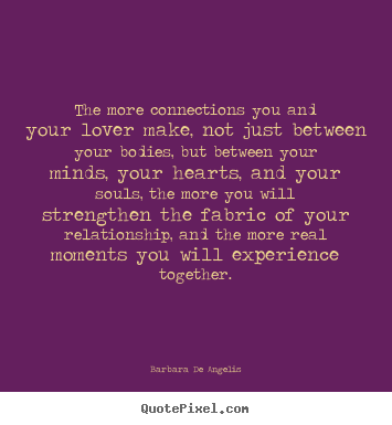 Love quotes - The more connections you and your lover make, not just between..