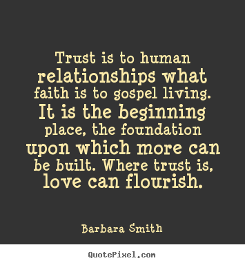 Love quotes - Trust is to human relationships what faith is..