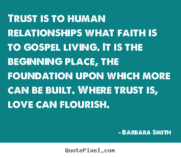 Quotes about love - Trust is to human relationships what faith is..
