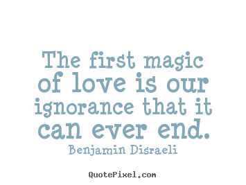 Love sayings - The first magic of love is our ignorance that it..