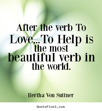 Love quote - After the verb to love...to help is the most beautiful verb in the..
