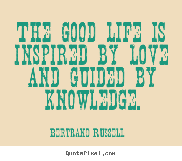 Love quotes - The good life is inspired by love and guided..