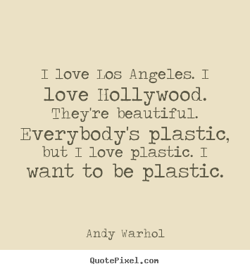 Create graphic picture quotes about love - I love los angeles. i love hollywood. they're beautiful...