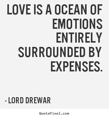 Love quotes - Love is a ocean of emotions entirely surrounded..