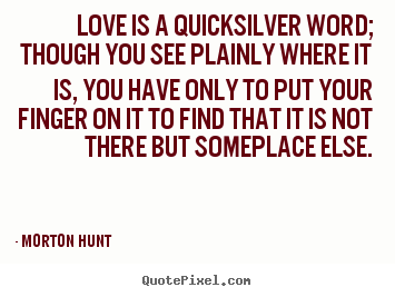 Love quotes - Love is a quicksilver word; though you see plainly..