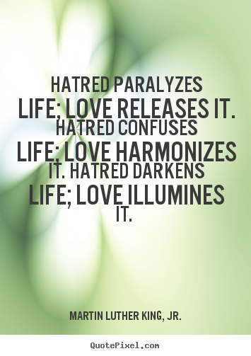 Design picture quotes about love - Hatred paralyzes life; love releases it. hatred confuses..