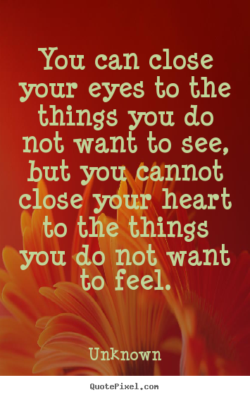 Love quotes - You can close your eyes to the things you do not..