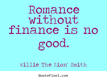 Create custom image quotes about love - Romance without finance is no good.