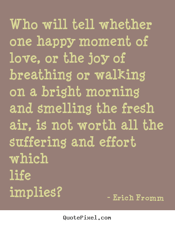 Love sayings - Who will tell whether one happy moment of love, or..