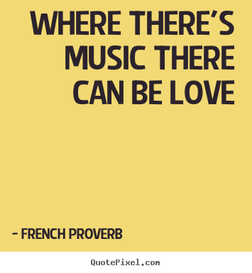 How to make poster quotes about love - Where there's music there can be love