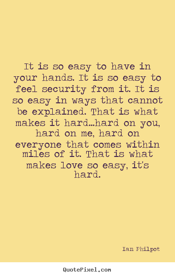 Love quotes - It is so easy to have in your hands. it is..