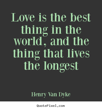 Love quotes - Love is the best thing in the world, and the..