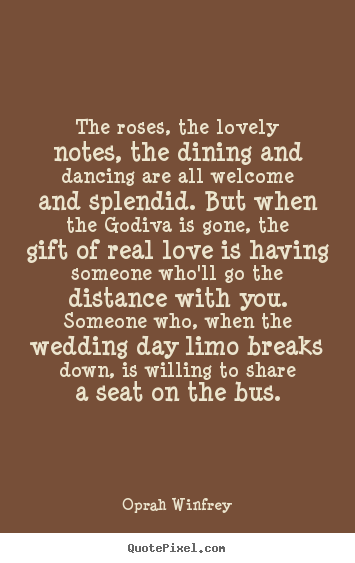 Oprah Winfrey picture quotes - The roses, the lovely notes, the dining and dancing.. - Love sayings