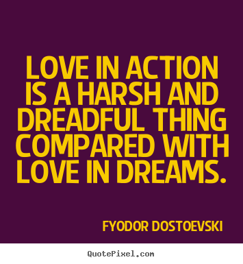 Customize picture quotes about love - Love in action is a harsh and dreadful thing compared..