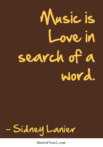 Love quote - Music is love in search of a word.