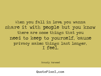 Brandy Norwood picture quotes - When you fall in love, you wanna share it with people but.. - Love quotes