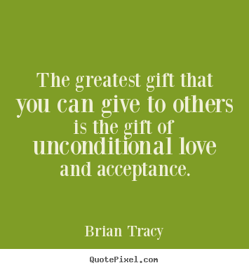 Love quotes - The greatest gift that you can give to others is..