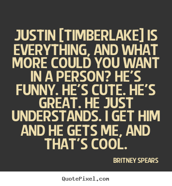 Create picture quotes about love - Justin [timberlake] is everything, and what more could you..