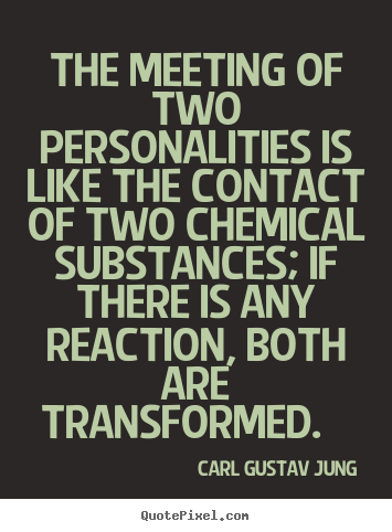 Love quote - The meeting of two personalities is like the..