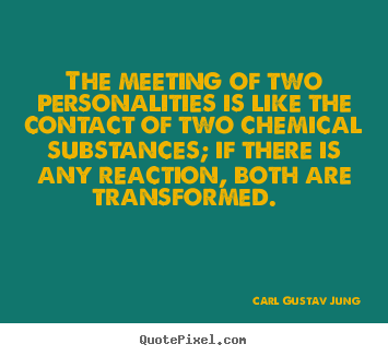 Quote about love - The meeting of two personalities is like..