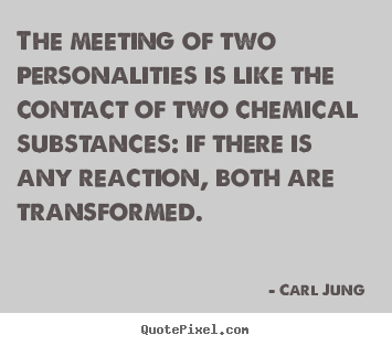 Love quotes - The meeting of two personalities is like the..