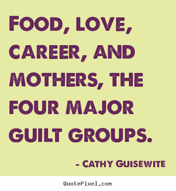 Quotes about love - Food, love, career, and mothers, the four major..