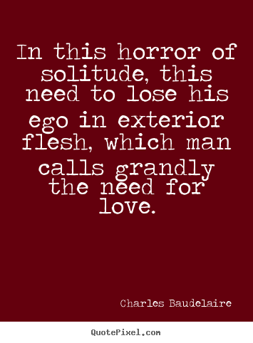 Quote about love - In this horror of solitude, this need to lose his ego in exterior..