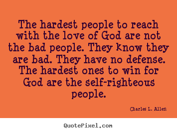 Charles L. Allen poster quotes - The hardest people to reach with the love.. - Love quote