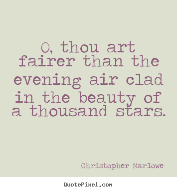 Create your own picture quotes about love - O, thou art fairer than the evening air clad in the..