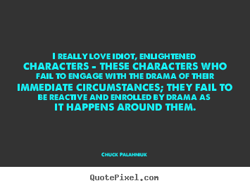 Quotes about love - I really love idiot, enlightened characters - these..