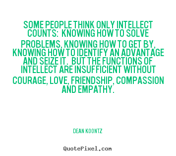 Create your own picture quotes about love - Some people think only intellect counts: knowing how..