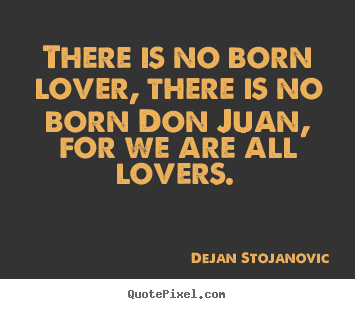Make personalized photo sayings about love - There is no born lover, there is no born don juan,..