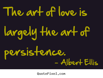 Quotes about love - The art of love is largely the art of persistence.