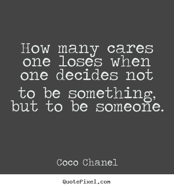 Love quotes - How many cares one loses when one decides not to be something,..