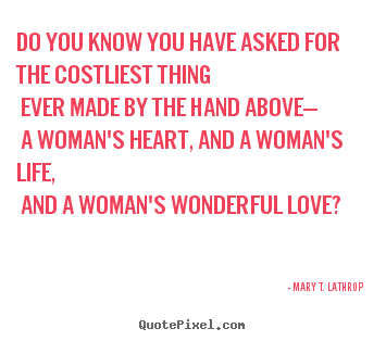 Love quotes - Do you know you have asked for the costliest..
