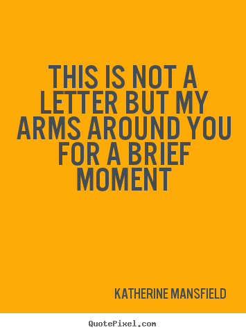 Make picture quotes about love - This is not a letter but my arms around you for a brief moment