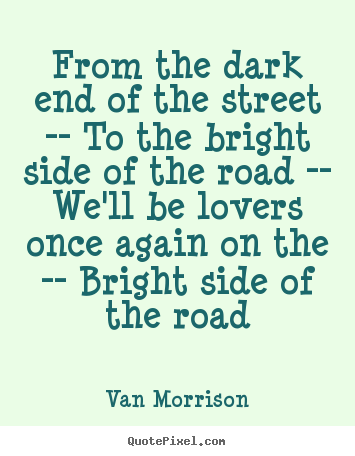 Love quotes - From the dark end of the street -- to the bright..