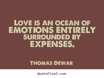 Love quotes - Love is an ocean of emotions entirely surrounded..