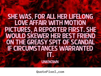 Quotes about love - She was, for all her lifelong love affair with motion pictures,..