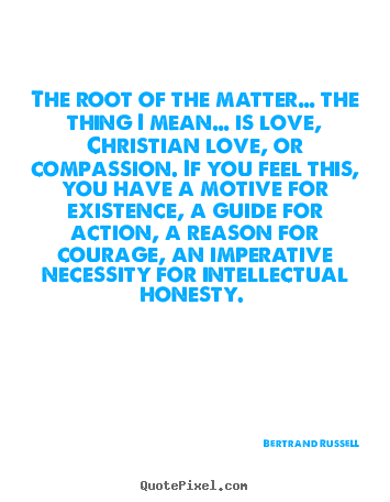 Quotes about love - The root of the matter… the thing i mean…..