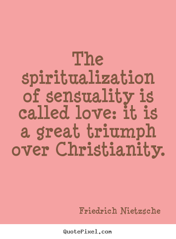 Quotes about love - The spiritualization of sensuality is called..