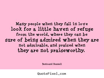 Bertrand Russell picture quotes - Many people when they fall in love look for a little haven of refuge from.. - Love quote