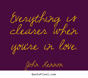 John Lennon photo quote - Everything is clearer when you're in love. - Love sayings