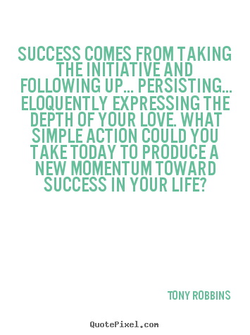 Quotes about love - Success comes from taking the initiative and following up.....