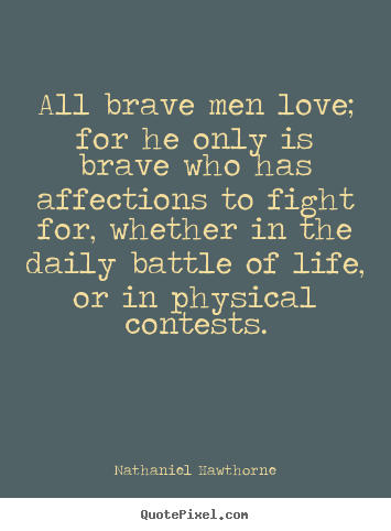 How to design image quotes about love - All brave men love; for he only is brave who has affections to..