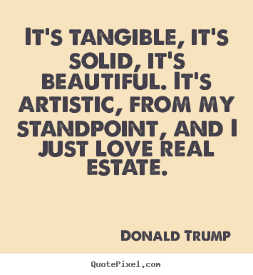 Quotes about love - It's tangible, it's solid, it's beautiful. it's..