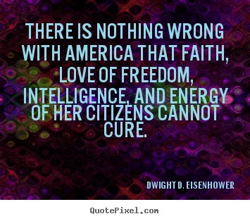 Quotes about love - There is nothing wrong with america that faith,..